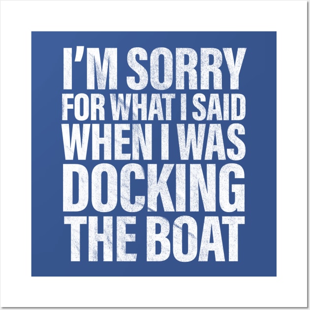 I’m Sorry For What I Said When Docking The Boat Funny Wall Art by vintage-corner